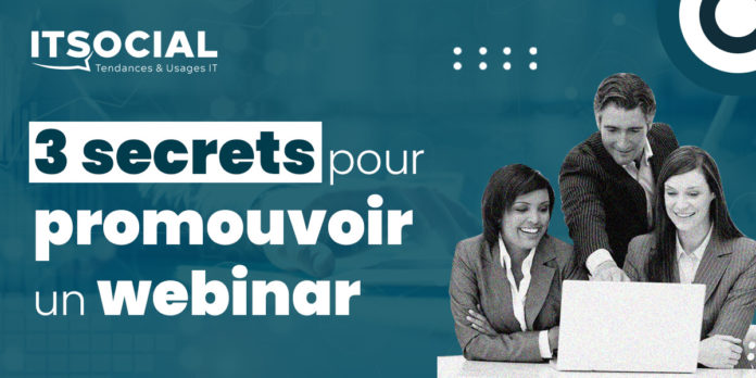 3 SECRETS POUR PROMOUVOIR UN WEBINAR