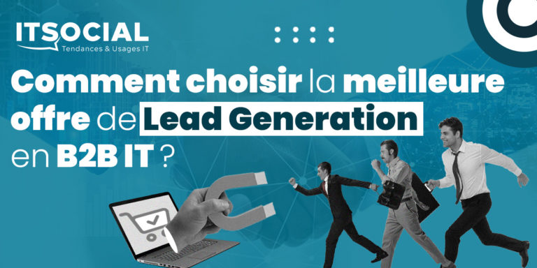 Comment choisir la meilleure offre de Lead Generation en B2B IT