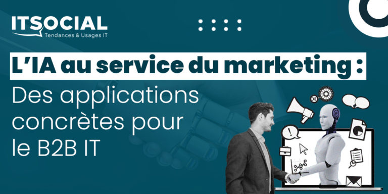 L&rsquo;IA au service du marketing : Des applications concrètes pour le B2B IT