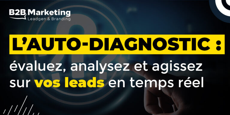 L’auto-diagnostic : évaluez, analysez et agissez sur vos leads en temps réel