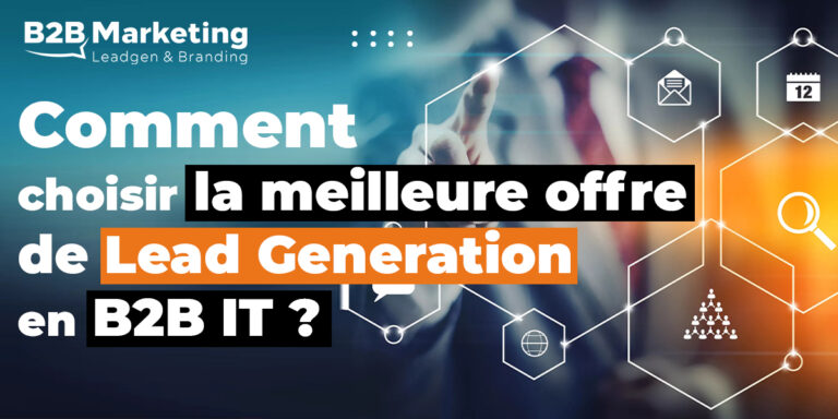 Comment choisir la meilleure offre de Lead Generation en B2B IT