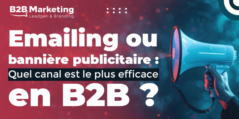 Emailing ou bannière publicitaire : Quel canal est le plus efficace en B2B ?