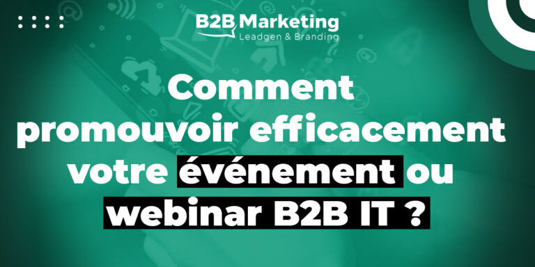 Comment promouvoir efficacement votre événement ou webinar B2B IT ?
